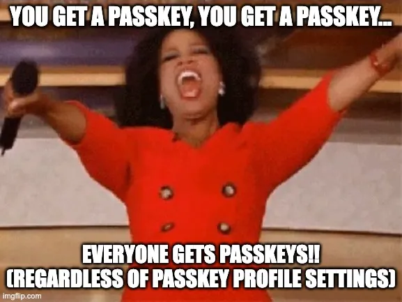 Oprah Winfrey meme with a passkey giveaway caption, implying everyone gets passkeys regardless of profile settings.